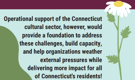 An illustration of a daisy next to the text, "Operational support of the Connecticut cultural sector, however, would provide a foundation to address these challenges, build capacity, and help organizations weather external pressures while delivering more impact for all of Connecticut's residents!"